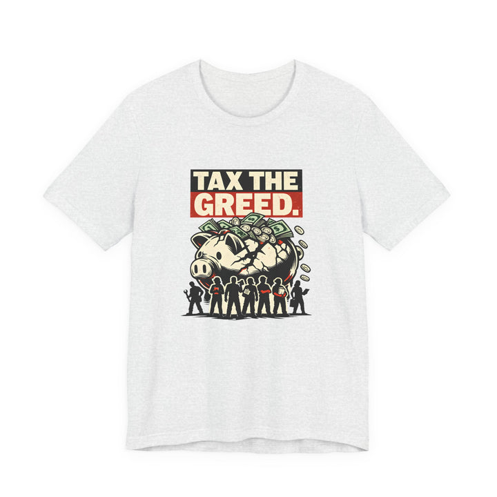 Tax the Greed Shirt – Fair Share Economic Justice Statement Tee