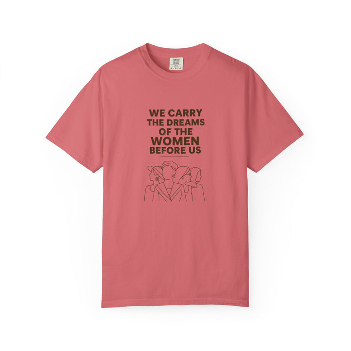 We Carry the Dreams T-Shirt | Women Empowerment Inspirational Graphic Tee- Ten & Timber