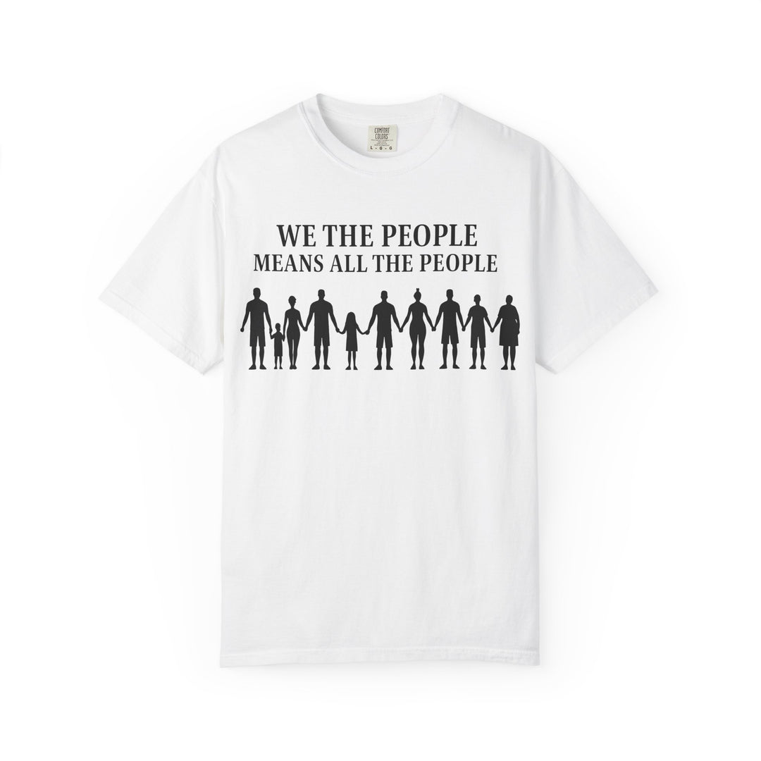 We The People Means All the People TShirt Inclusive Equality Tee Pro-Democracy Unisex Shirt LGBTQ+ Pride Civil Rights Apparel Activist Gift- Ten & Timber