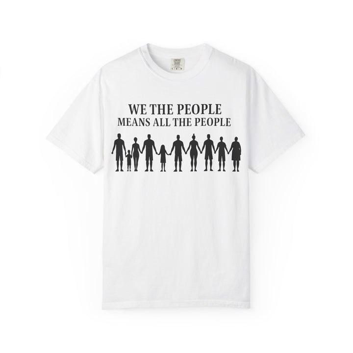 We The People Means All the People TShirt Inclusive Equality Tee Pro-Democracy Unisex Shirt LGBTQ+ Pride Civil Rights Apparel Activist Gift- Ten & Timber