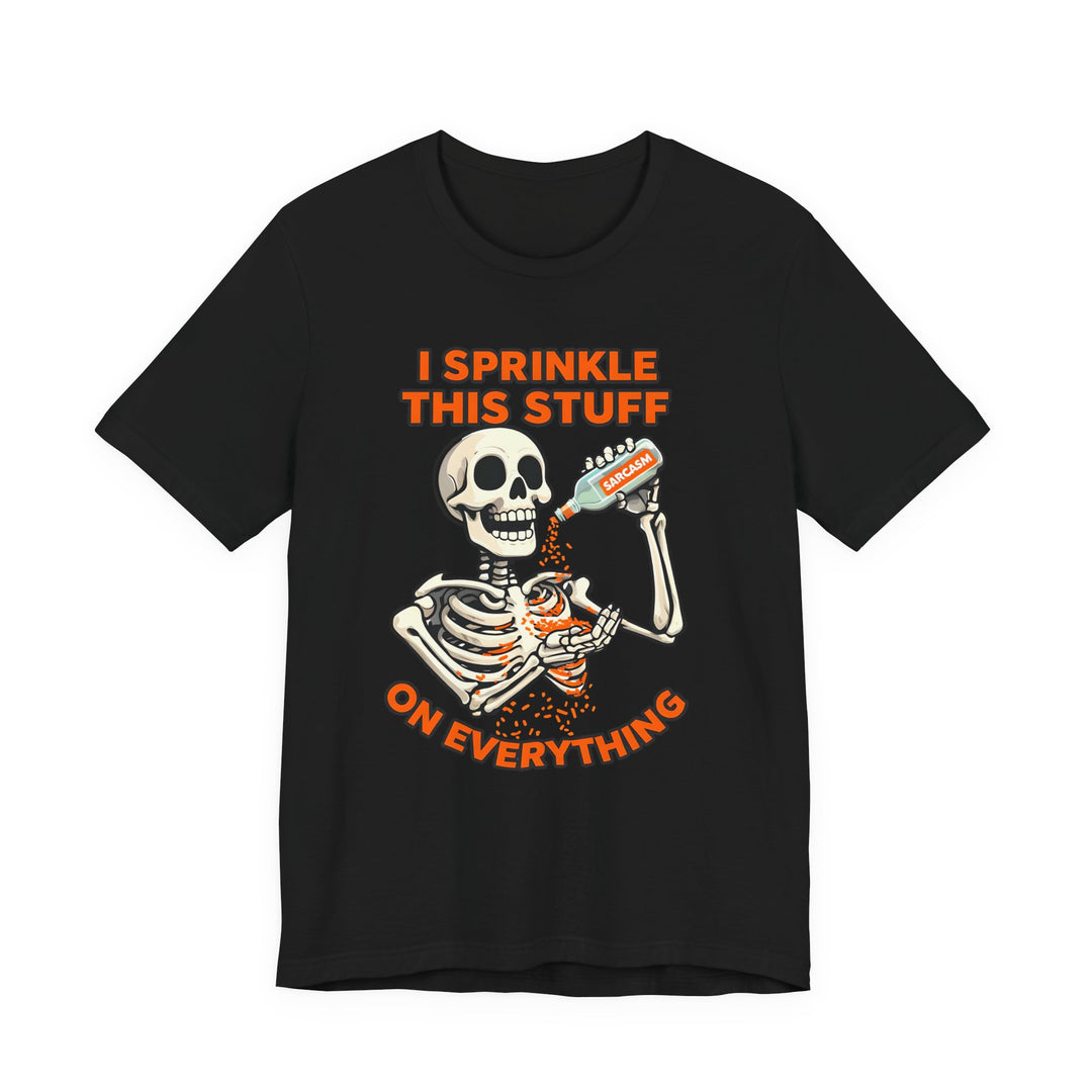 I Sprinkle Sarcasm on Everything Shirt Funny Skeleton T-Shirt Spooky Humor Graphic Tee for Halloween & Everyday- Ten & Timber