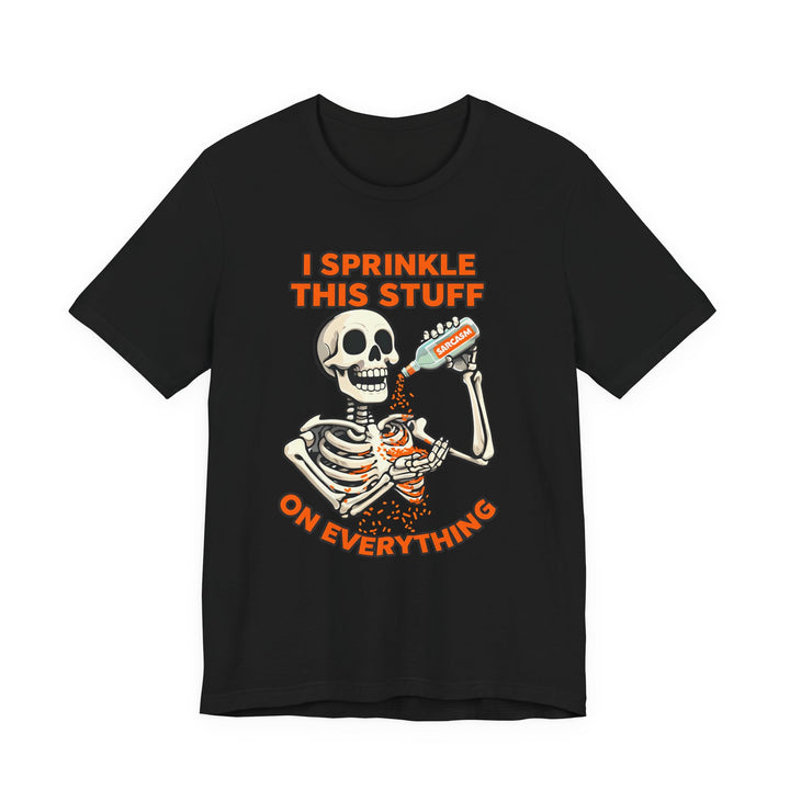 I Sprinkle Sarcasm on Everything Shirt Funny Skeleton T-Shirt Spooky Humor Graphic Tee for Halloween & Everyday- Ten & Timber