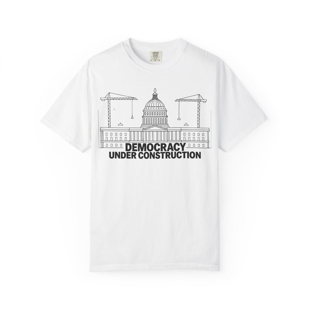 Democracy Under Construction T-Shirt – Political Graphic Tee, Protest Activist Apparel- Ten & Timber