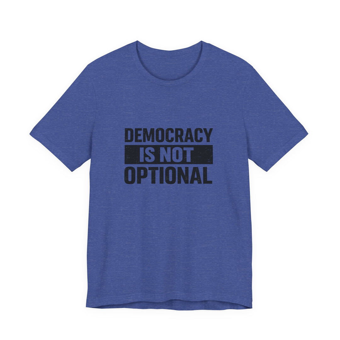 Democracy Is Not Optional T-Shirt - Bold Political Statement Tee