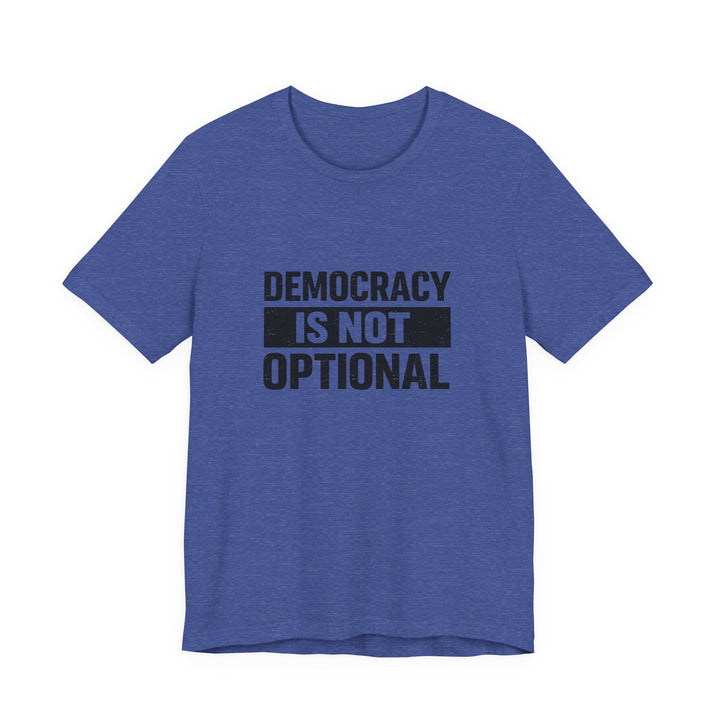 Democracy Is Not Optional T-Shirt - Bold Political Statement Tee