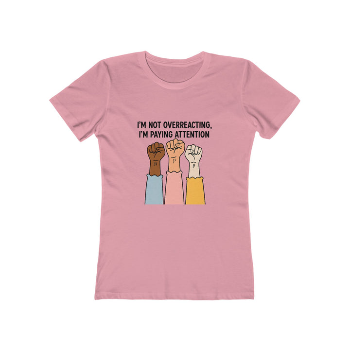 I’m Not Overreacting I’m Paying Attention T-Shirt | Activist Equality Graphic Tee- Ten & Timber