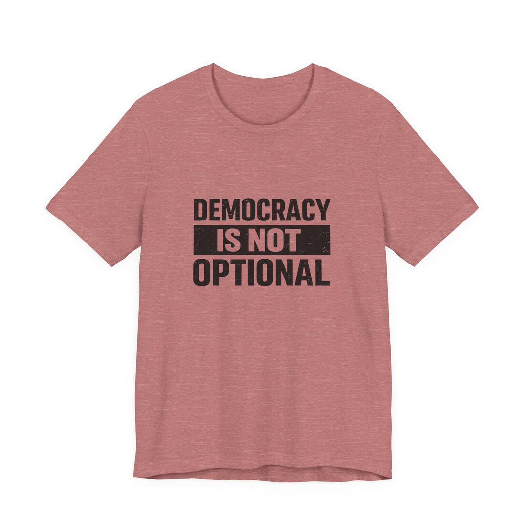 Democracy Is Not Optional T-Shirt - Bold Political Statement Tee