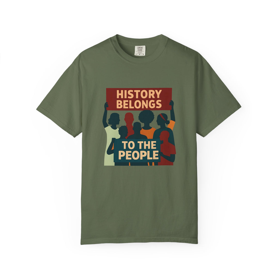History Belongs to the People Protest T-Shirt Activist Graphic Tee- Ten & Timber