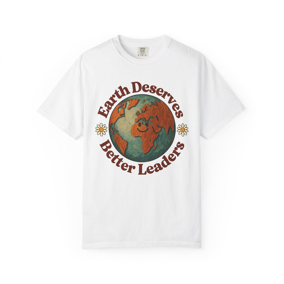 Earth Deserves Better Leaders Shirt – Climate Change Activist Eco Tee, Earth Day Top- Ten & Timber
