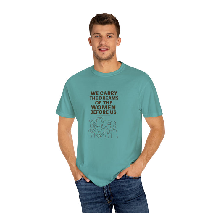 We Carry the Dreams T-Shirt | Women Empowerment Inspirational Graphic Tee- Ten & Timber