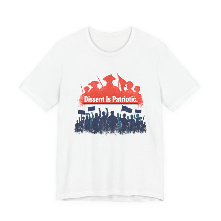 Dissent Is Patriotic Shirt – Pro-Democracy Protest Statement Tee