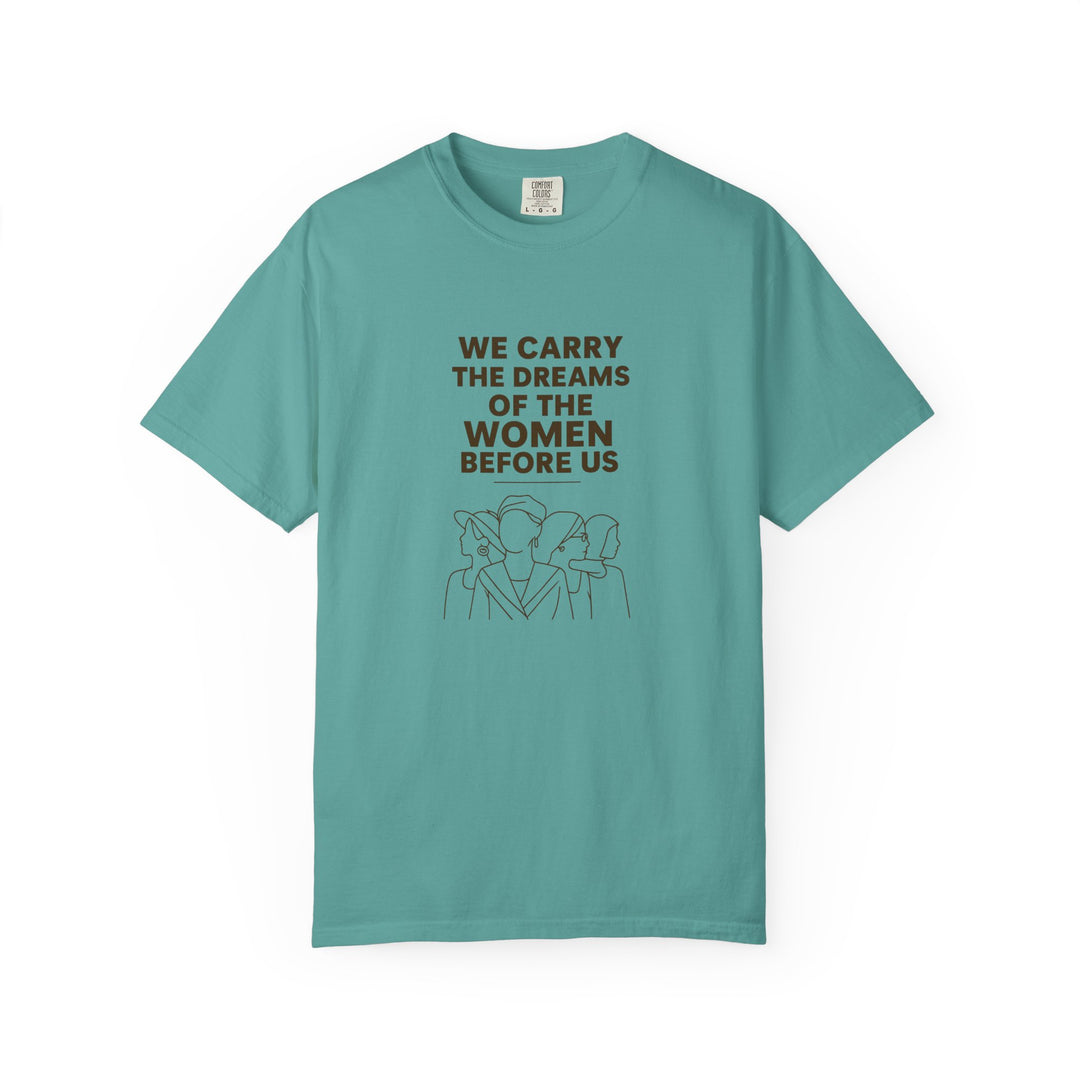 We Carry the Dreams T-Shirt | Women Empowerment Inspirational Graphic Tee- Ten & Timber