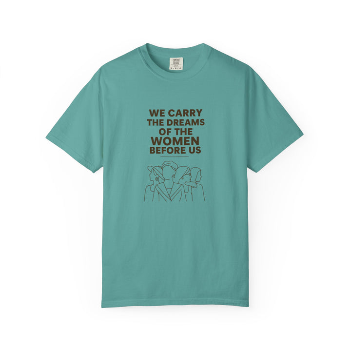 We Carry the Dreams T-Shirt | Women Empowerment Inspirational Graphic Tee- Ten & Timber