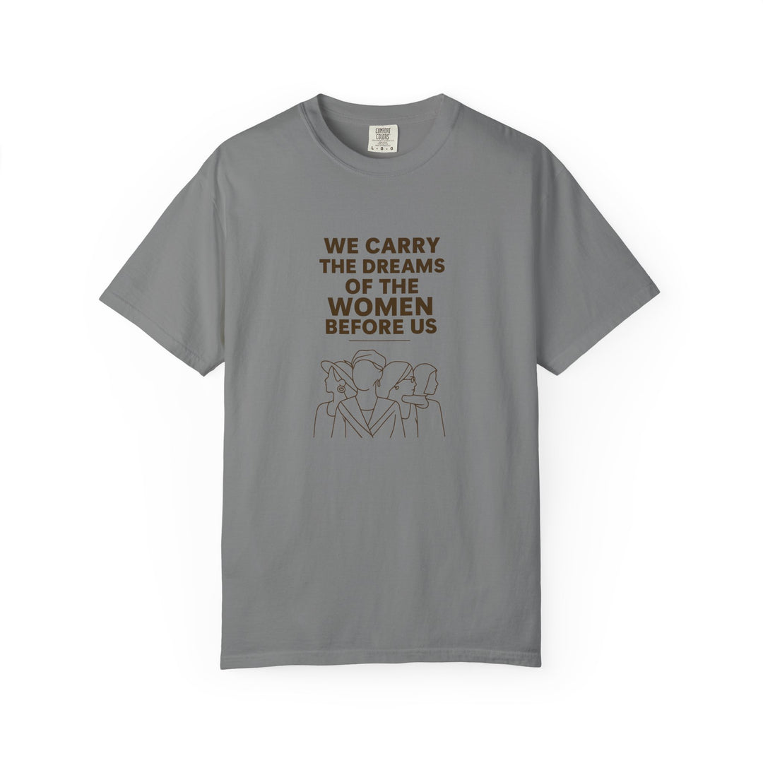 We Carry the Dreams T-Shirt | Women Empowerment Inspirational Graphic Tee- Ten & Timber