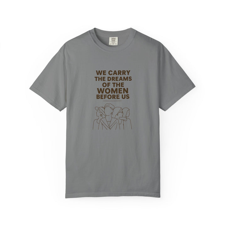 We Carry the Dreams T-Shirt | Women Empowerment Inspirational Graphic Tee- Ten & Timber