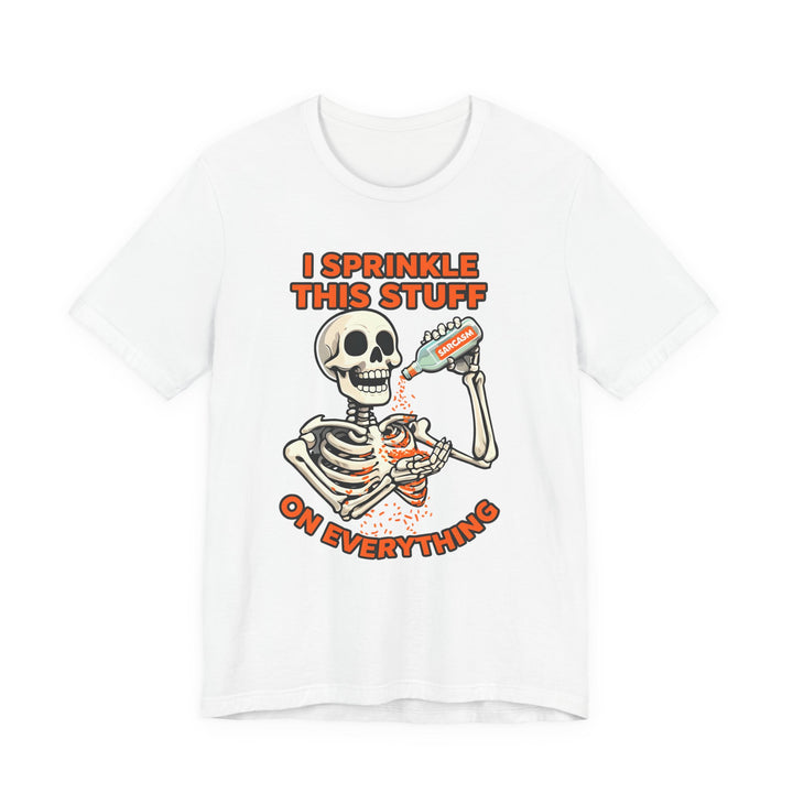 I Sprinkle Sarcasm on Everything Shirt Funny Skeleton T-Shirt Spooky Humor Graphic Tee for Halloween & Everyday- Ten & Timber