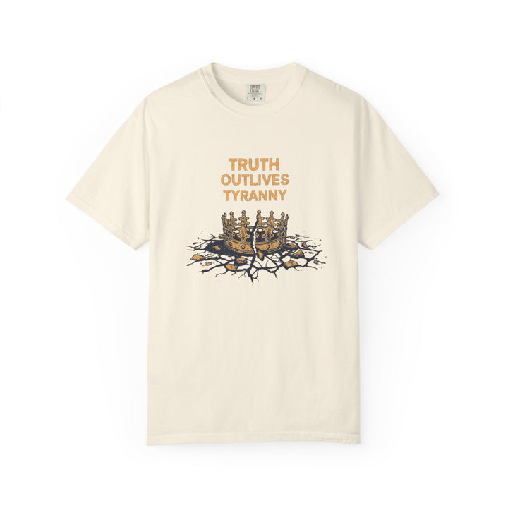 Truth Outlives Tyranny T-Shirt | Bold Political Activist Graphic Tee- Ten & Timber