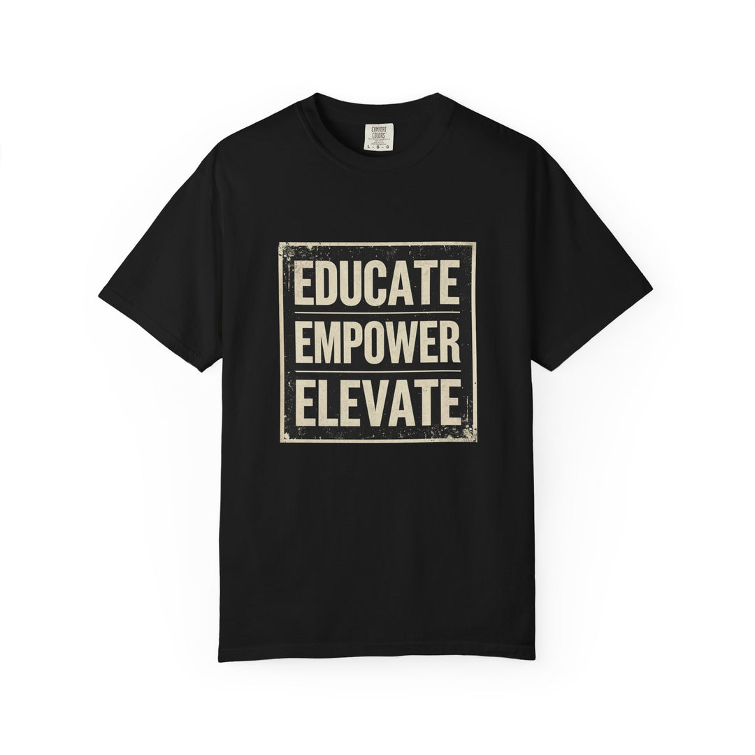 Educate Empower Elevate T-Shirt | Inspirational Motivational Graphic Tee- Ten & Timber