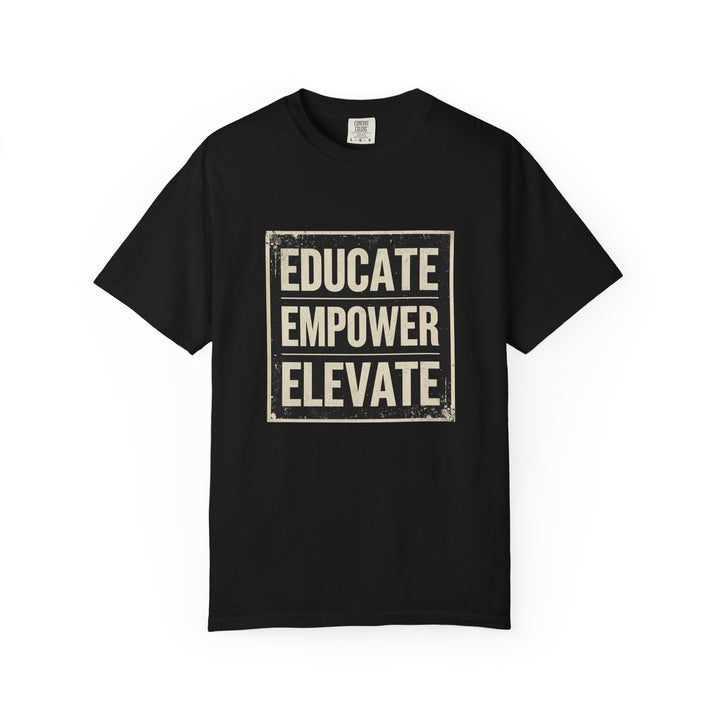 Educate Empower Elevate T-Shirt | Inspirational Motivational Graphic Tee- Ten & Timber