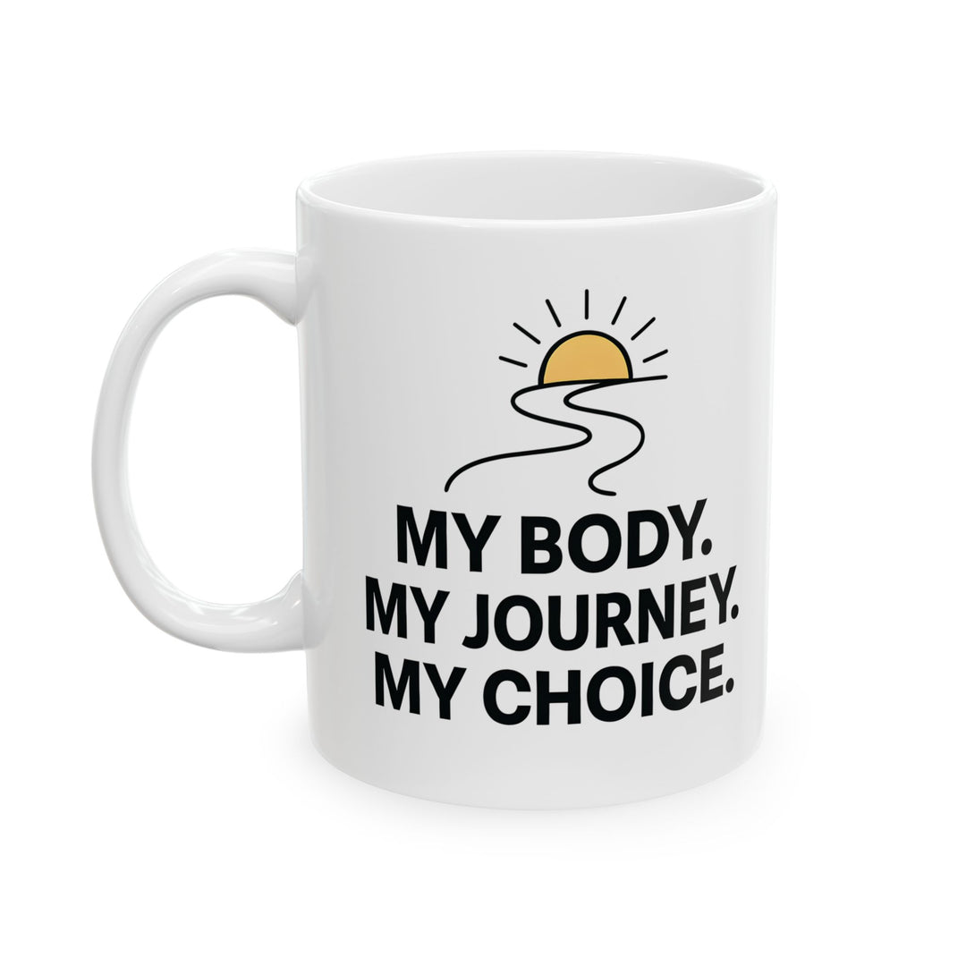 My Body My Journey My Choice Mug | Inspirational Motivational Coffee Cup- Ten & Timber