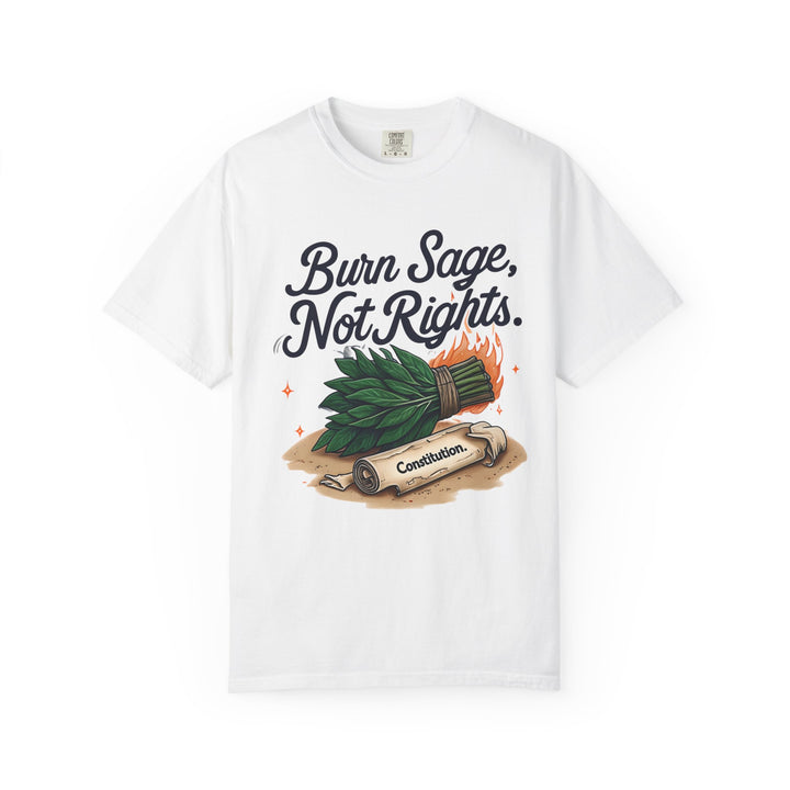 Burn Sage Not Rights TShirt Political Activism Tee Feminist Protest Shirt Pro Rights Graphic Tee Constitution Themed Unisex Top- Ten & Timber