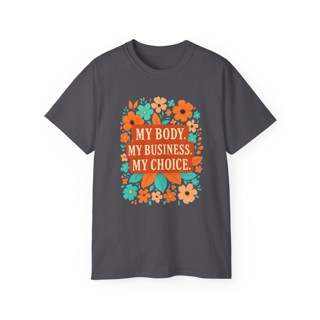 My Body My Choice Feminist TShirt Bold Floral ProChoice Tee Reproductive Rights Shirt Womens Empowerment Protest Gift- Ten & Timber