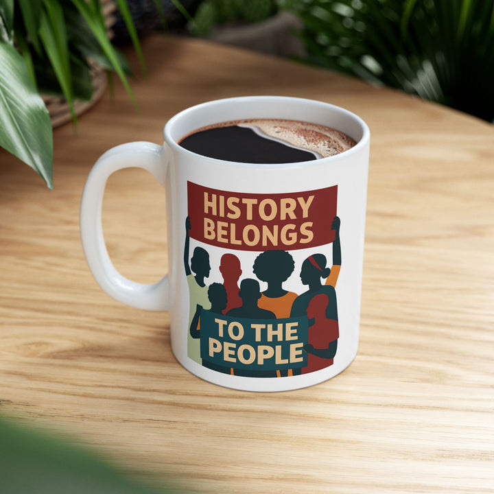 History Belongs to the People Protest Mug | Activist Coffee Cup- Ten & Timber