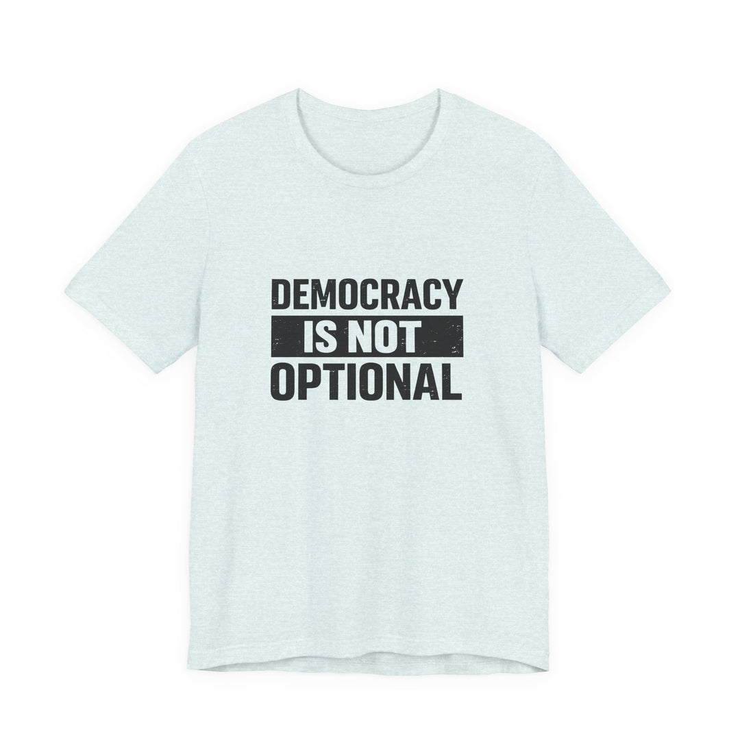 Democracy Is Not Optional T-Shirt - Bold Political Statement Tee