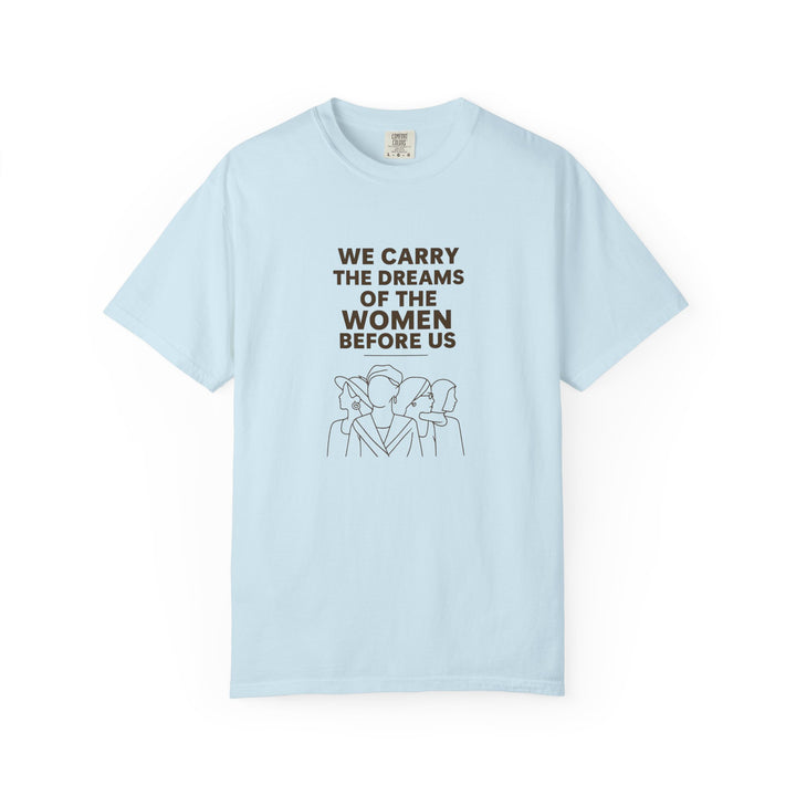 We Carry the Dreams T-Shirt | Women Empowerment Inspirational Graphic Tee- Ten & Timber