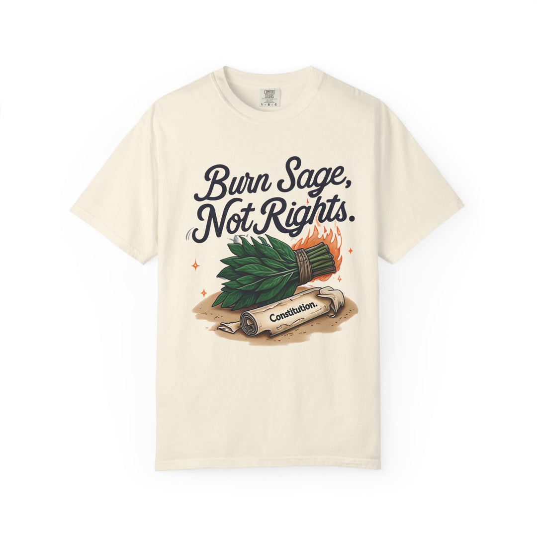 Burn Sage Not Rights TShirt Political Activism Tee Feminist Protest Shirt Pro Rights Graphic Tee Constitution Themed Unisex Top- Ten & Timber