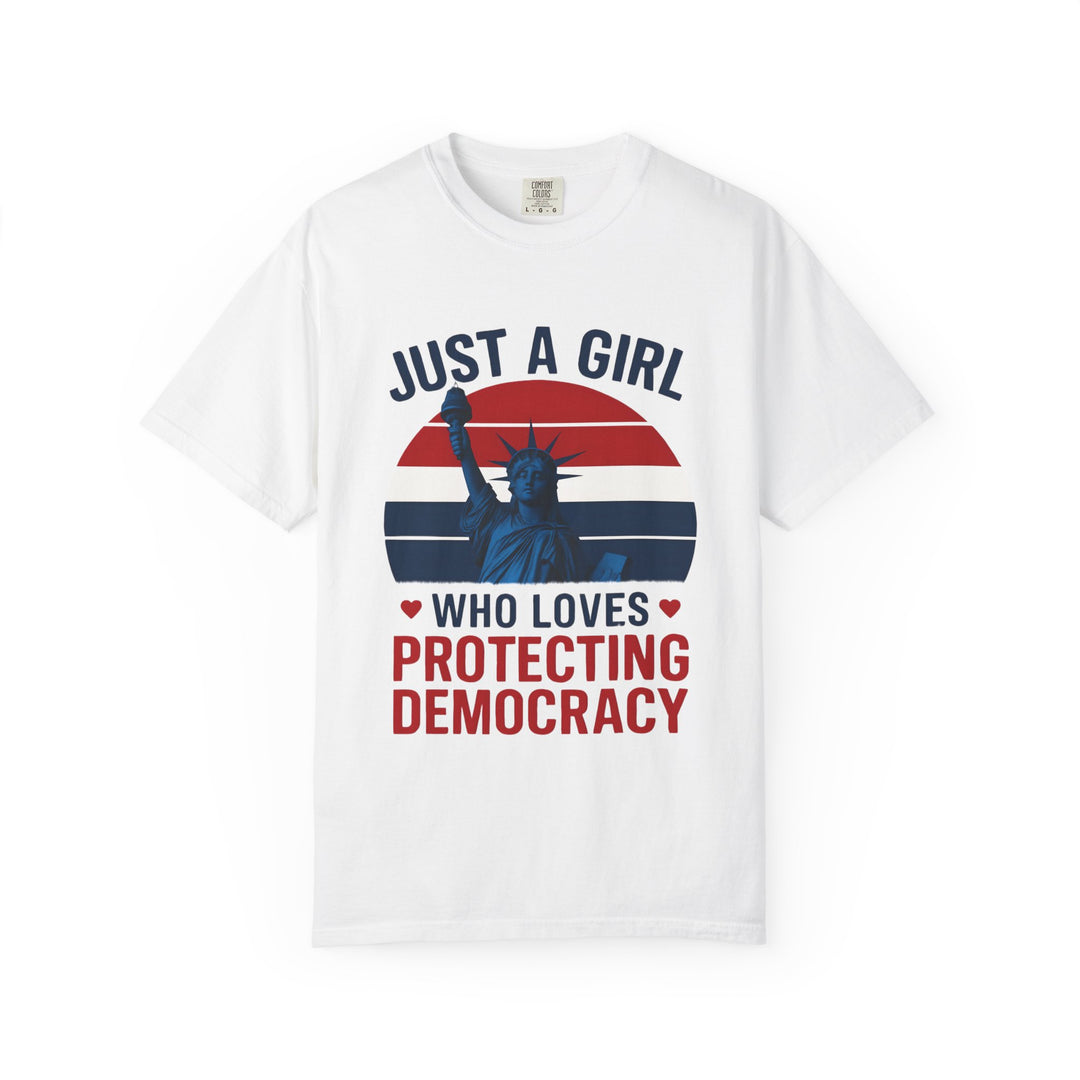 Just a Girl Who Loves Protecting Democracy Shirt Feminist Political Tee ProDemocracy Unisex Graphic T-Shirt Patriotic Statement Gift- Ten & Timber