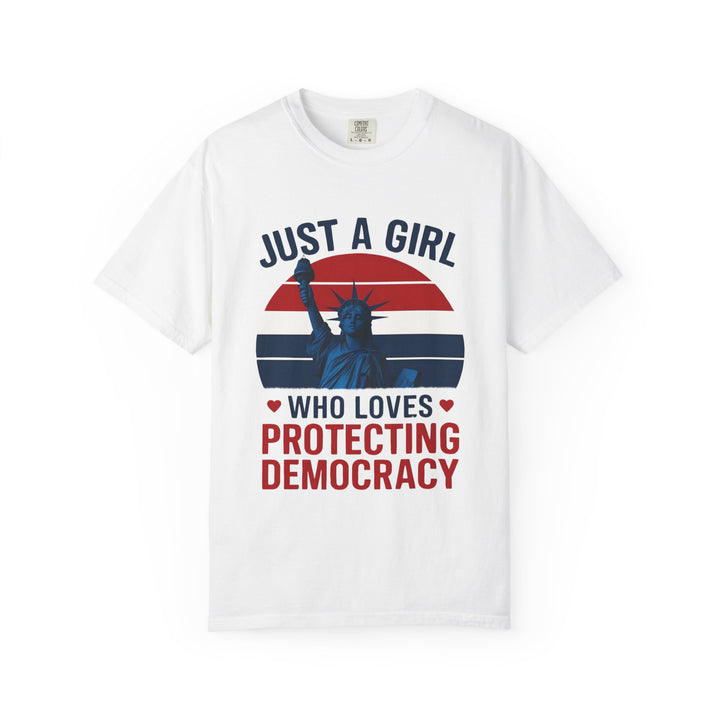 Just a Girl Who Loves Protecting Democracy Shirt Feminist Political Tee ProDemocracy Unisex Graphic T-Shirt Patriotic Statement Gift- Ten & Timber