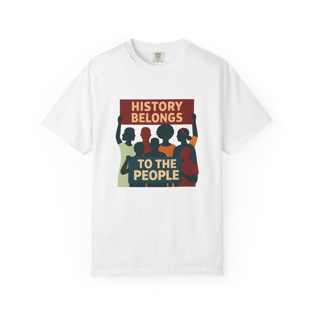 History Belongs to the People Protest T-Shirt Activist Graphic Tee- Ten & Timber