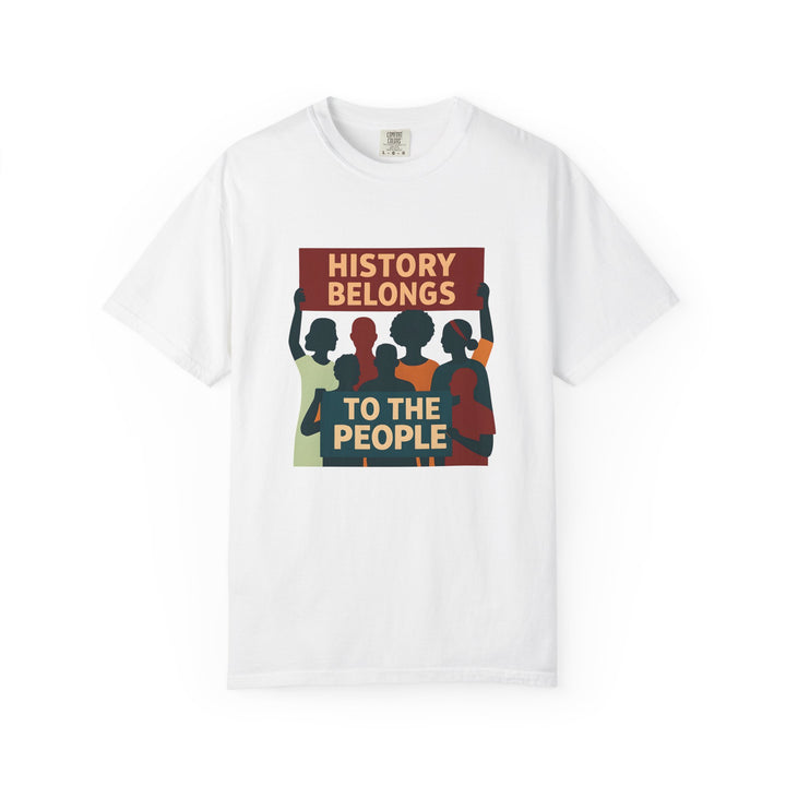 History Belongs to the People Protest T-Shirt Activist Graphic Tee- Ten & Timber