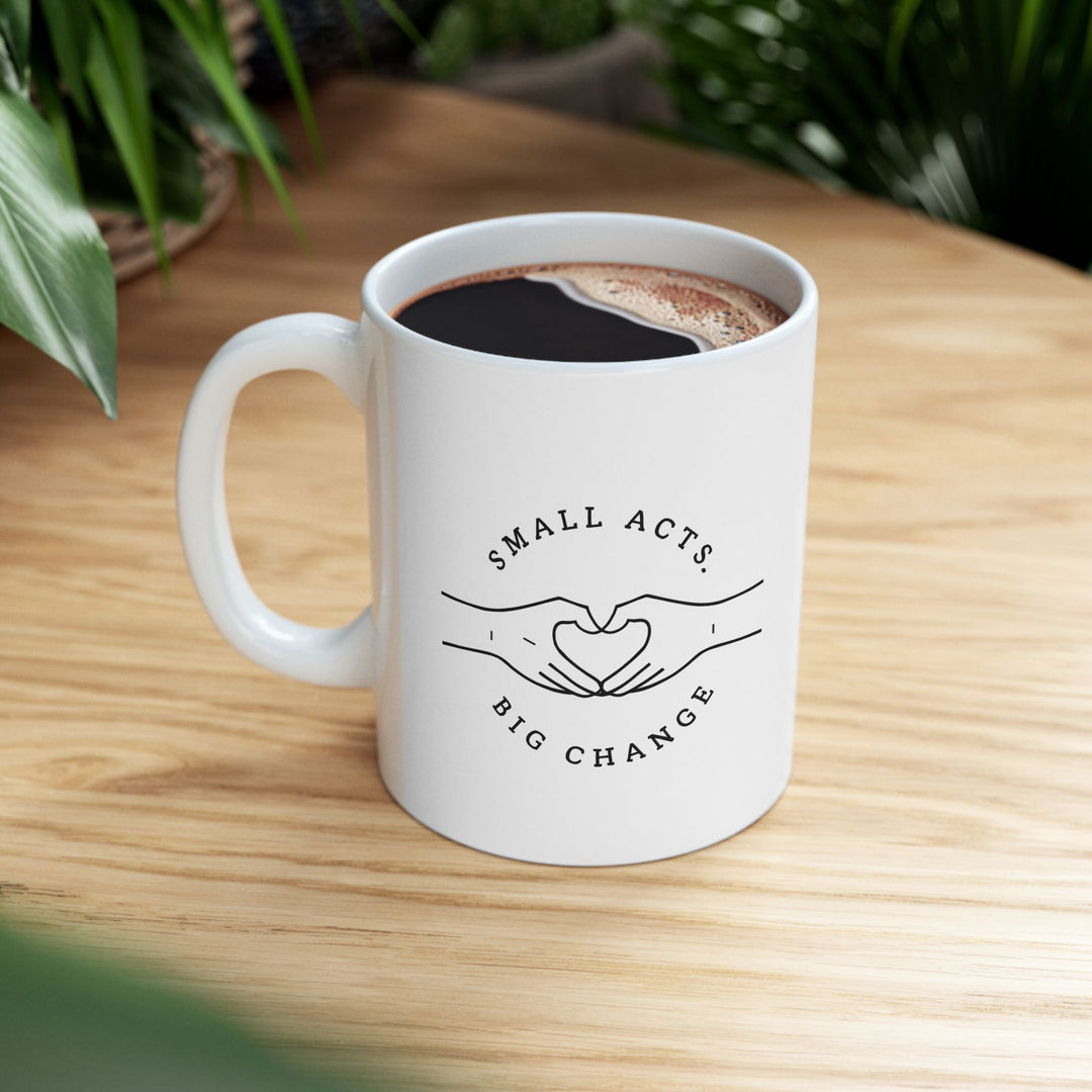 Small Acts Big Change Mug Minimalist Inspirational Coffee Cup, Positive Quote Gift for Teachers, Volunteers, and Changemakers- Ten & Timber