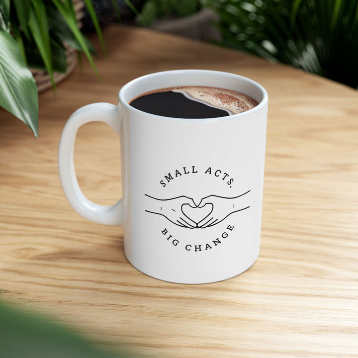 Small Acts Big Change Mug Minimalist Inspirational Coffee Cup, Positive Quote Gift for Teachers, Volunteers, and Changemakers- Ten & Timber