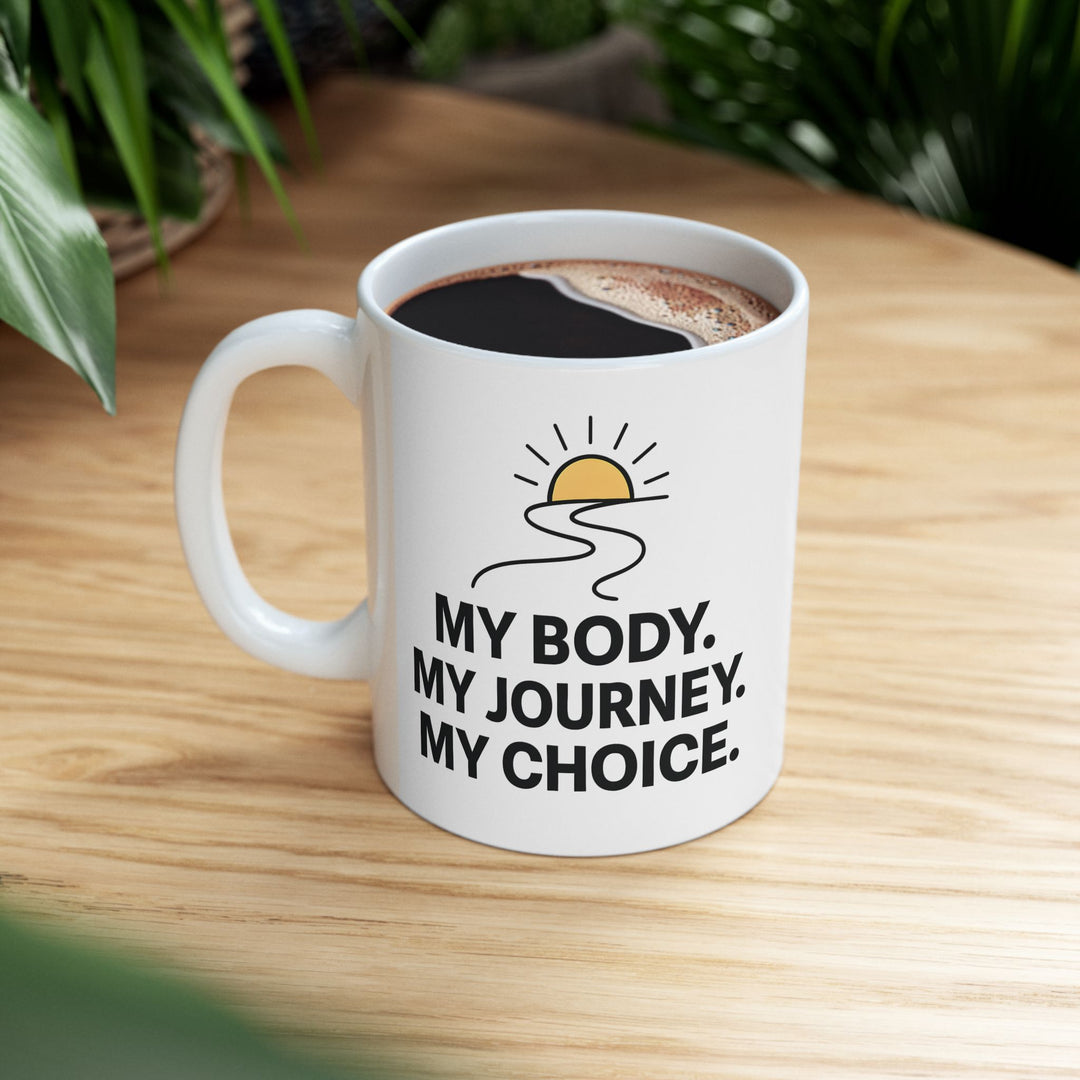 My Body My Journey My Choice Mug | Inspirational Motivational Coffee Cup- Ten & Timber