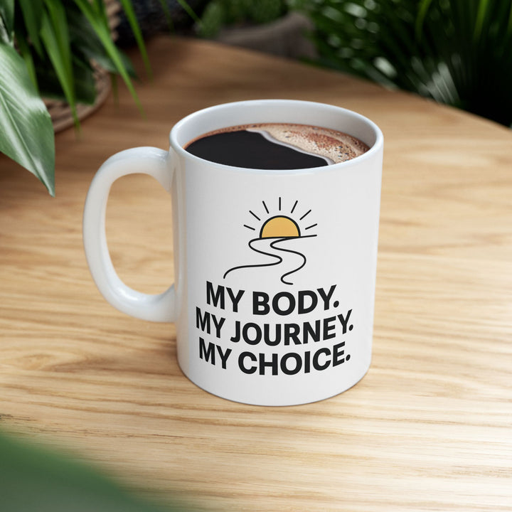 My Body My Journey My Choice Mug | Inspirational Motivational Coffee Cup- Ten & Timber
