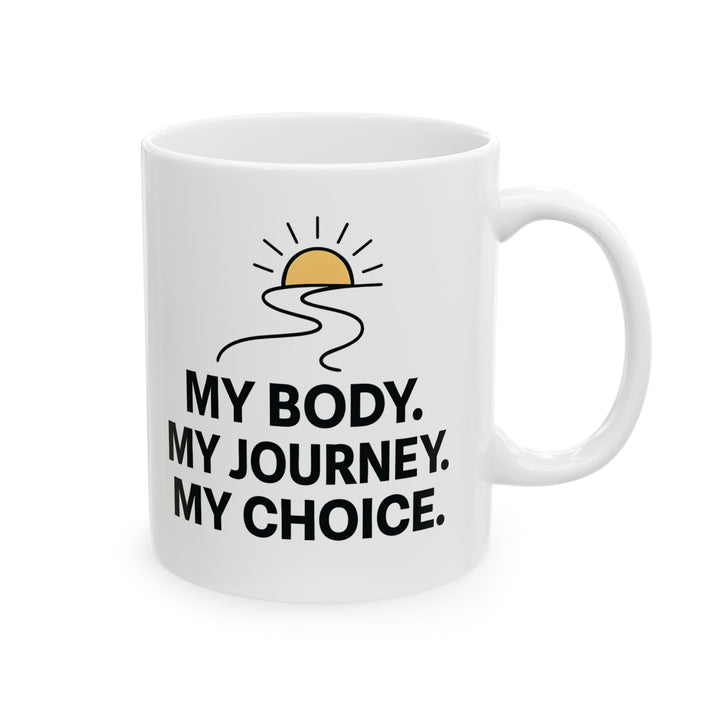My Body My Journey My Choice Mug | Inspirational Motivational Coffee Cup- Ten & Timber